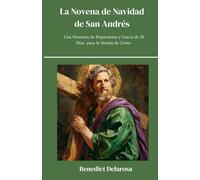La Novena de Navidad de San Andrés: Una Devoción de Preparación y Gracia de 25 Días para la Venida de Cristo (Devocionario Católico)
