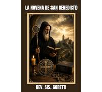 LA NOVENA DE SAN BENEDICTO: Devocional benedictino de 9 días: oración, sanación y protección desde el corazón.