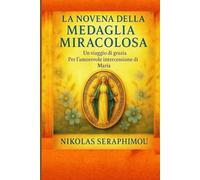 LA NOVENA DELLA MEDAGLIA MIRACOLOSA: Un viaggio di grazia Per l’amorevole intercessione di Maria (PRAYERS WITHOUT BORDERS NOVENA SERIES)