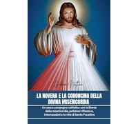LA NOVENA E LA CORONCINA DELLA DIVINA MISERICORDIA: Un sacro compagno cattolico con le litanie della misericordia, petizioni riflessive, intercessioni e la vita di Santa Faustina