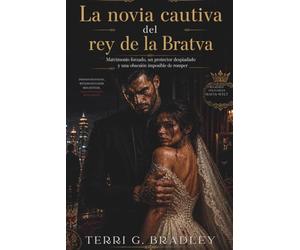 La novia cautiva del rey de la Bratva: Matrimonio forzado, un protector despiadado y una obsesión imposible de romper