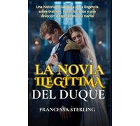 La novia ilegítima del duque: Una apasionada novela de romance de Regencia de lenta maduración sobre un duque marcado, una hija oculta y un peligroso matrimonio de conveniencia