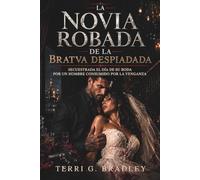 La novia robada de la Bratva despiadada: Secuestrada el día de su boda por un hombre consumido por la venganza