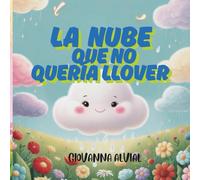 La nube que no sabía llover: Un cuento sobre emociones, esfuerzo y autoconfianza