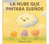 La nube que pintaba sueños: Un cuento sobre autoestima y talentos únicos