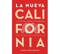 La Nueva California : Latinos from Pioneers to Post-Millennials