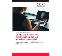 La Nueva Frontera: Estrategias para un Mundo Conectado: Diplomacia Digital y Poder Blando en el Siglo XXI