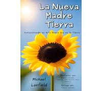 La Nueva Madre Tierra: Evolucionando en ésta Nueva era en la Tierra