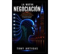 LA NUEVA NEGOCIACIÓN: Cómo la pandemia, la hiperconectividad y la inteligencia artificial están redefiniendo la mente humana