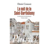 La nuit de la Saint-Barthélémy: Un rêve perdu de la Renaissance (Pluriel)