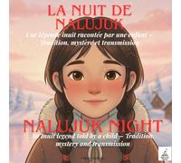 La Nuit de Nalujuk / NALUJUK NIGHT: Un conte inuit bilingue sur la transmission et la communauté A Bilingual Inuit Story About Community and Tradition (Les livres qui relient le monde)