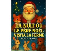 LA NUIT OÙ LE PÈRE NOËL VISITA LA FERME: ROMAN DE NOËL (Histoires féeriques de Noël pour petits et grands)