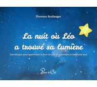 La nuit où Léo a trouvé sa lumière: Une histoire pour apprivoiser la peur du noir et apprendre à s'endormir seul