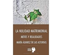 La nulidad matrimonial: Mitos y realidades: 71 (Argumentos para el s. XXI)