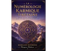 La Numérologie Karmique Tibétaine: Lis dans les étoiles de ton âme Découvre le chemin secret de tes vies
