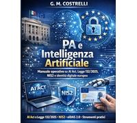 La nuova Legge IA 132/2025 spiegata semplice: Articolo per articolo, in parole chiare: cosa cambia davvero e cosa aspettarsi dai decreti: 1 (Digital PA)