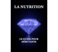 La Nutrition : Le Guide pour Débutants
