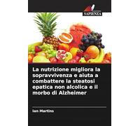 La nutrizione migliora la sopravvivenza e aiuta a combattere la steatosi epatica non alcolica e il morbo di Alzheimer
