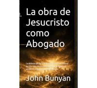 La obra de Jesucristo como Abogado: La defensa perfecta del creyente ante el tribunal de Dios | Un clásico puritano sobre la gracia, el perdón y la seguridad de la salvación (Biblioteca Puritana)