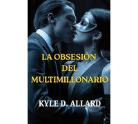 LA OBSESI脫N DEL MULTIMILLONARIO: Un romance oscuro entre un CEO, poder, secretos y deseo