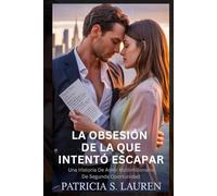 La Obsesión De La Que Intentó Escapar: Una Historia De Amor Multimillonaria De Segunda Oportunidad (Contratos De Seda Roja)
