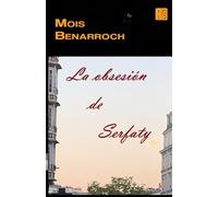 La obsesión de Serfaty (Los libros de Mois Benarroch. Premio A.Einstein de literatura 2023. Premio Jacqueline Kahanoff 2023. Premio Yehuda Amichai.)