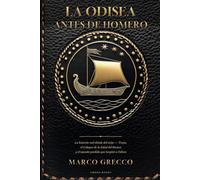 La Odisea antes de Homero: La historia real detrás del mito: Troya, el Colapso de la Edad del Bronce y el mundo perdido que inspiró a Odiseo (Antes de la Historia)