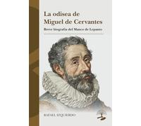 La odisea de Miguel de Cervantes: Breve biografía del Manco de Lepanto: 1 (LEGADOS)