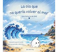 La ola que no quería volver al mar: Un cuento infantil para apreder a descubir el mundo sin miedo. El regalo perfecto para niños de 3-6 años. (La colección de EME)