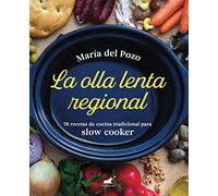 La Olla Lenta Regional: 78 Recetas de Cocina Tradicional Española Para Slow Cooker / The Regional Slow Cooker: 78 Traditional Spanish Cuisine Recipes ... Spanish cuisine recipes for Slow Cooker