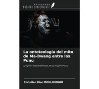 La ontoteología del mito de Ma-Bwang entre los Punu: Los gritos trascendentales de las mujeres Punu