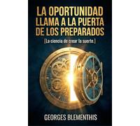 LA OPORTUNIDAD LLAMA A LA PUERTA DE LOS PREPARADOS: La ciencia de crear la suerte.