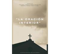 "La Oración Interior: Un Refugio Espiritual Para Cada Momento"