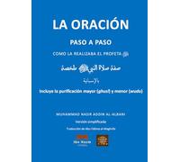 La oración paso a paso como la hizo el Profeta صَلَّى ٱللَّٰهُ عَلَيْهِ وَسَلَّمَ: Breve tratado sobre cómo rezaba el Mensajero de Allah صَلَّى ٱللَّٰهُ عَلَيْهِ وَسَلَّمَ