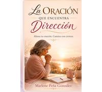 La Oración que Encuentra Dirección: Alinea tu oración. Camina con certeza.