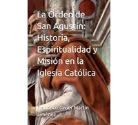 La Orden de San Agustín: Historia, Espiritualidad y Misión en la Iglesia Católica