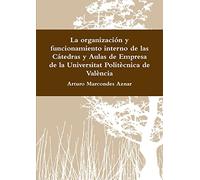 La Organizacion y Funcionamiento Interno De Las Catedras y Aulas De Empresa De La Universitat Politecnica De Valencia