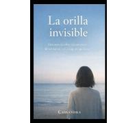 La Orilla Invisible: Una Novela Sobre el Cansancio de Ser Fuerte y el Coraje de Quedarse