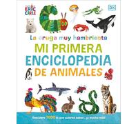 La Oruga Muy Hambrienta Mi Primera Enciclopedia de Animales (the Very Hungry Caterpillar's Very First Animal Encyclopedia) (The Very Hungry Caterpillar Encyclopedias)
