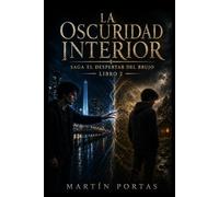 La Oscuridad Interior: Libro 2 de la saga El Despertar del Brujo
