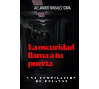 La oscuridad llama a tu puerta: Una compilación de relatos