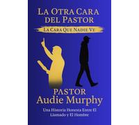 La Otra Cara Del Pastor: La Cara Que Nadie Ve