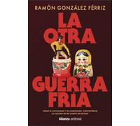 La otra Guerra Fría: Cómo el capitalismo y el comunismo convirtieron la cultura en un campo de batalla (Alianza Ensayo)