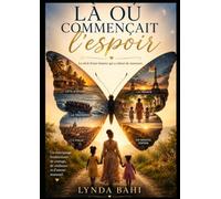 Là où commençait l'espoir: le récit d'une femme qui a refusé de renoncer