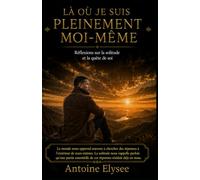 Là où je suis pleinement moi-même - Réflexions sur la solitude et la quête de soi