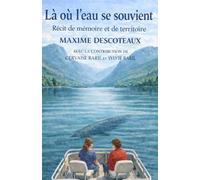 Là où l’eau se souvient: Récit de mémoire et de territoire