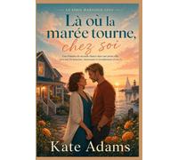 Là où la marée tourne, chez soi: Une romance de seconde chance dans une petite ville, avec une fin heureuse, émouvante et réconfortante (Livre 3) (LA SÉRIE MARIGOLD COVE)