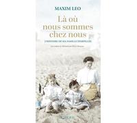 Là où nous sommes chez nous: L'histoire de ma famille éparpillée
