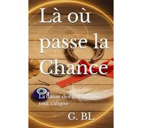 Là où passe la Chance: La danse des instants où tout s’aligne