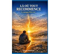 LÀ OÙ TOUT RECOMMENCE: Le courage d’être vrai